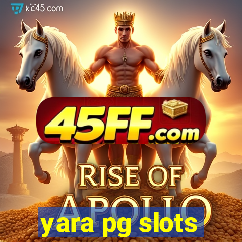 yara pg slots
